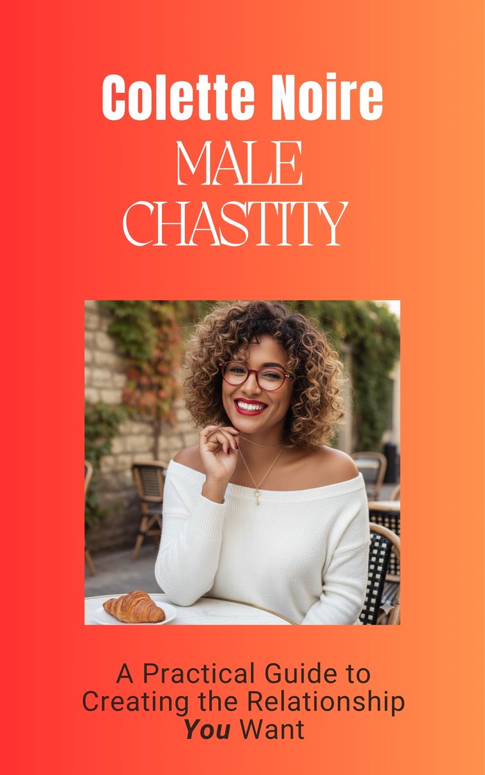 Cover of Male Chastity: A practical guide to creating the relationship you want