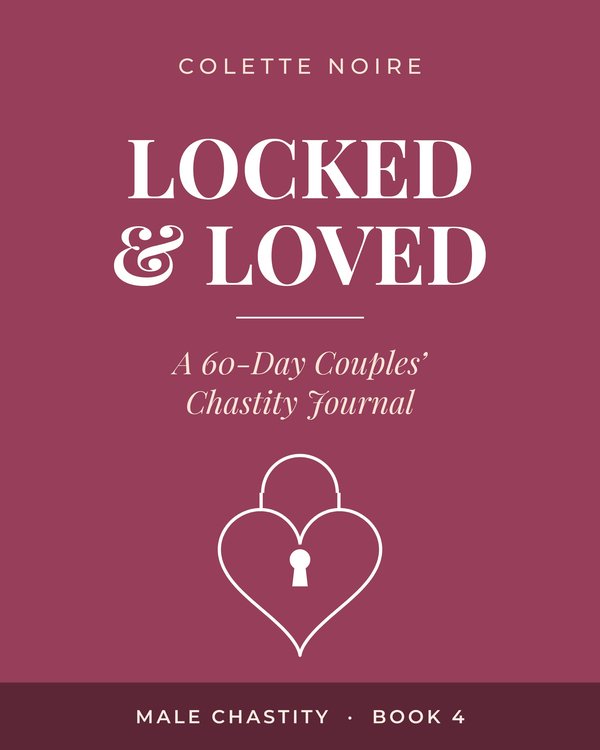 Cover of Locked & Loved: A 60-Day Couples' Chastity Journal by Colette Noire